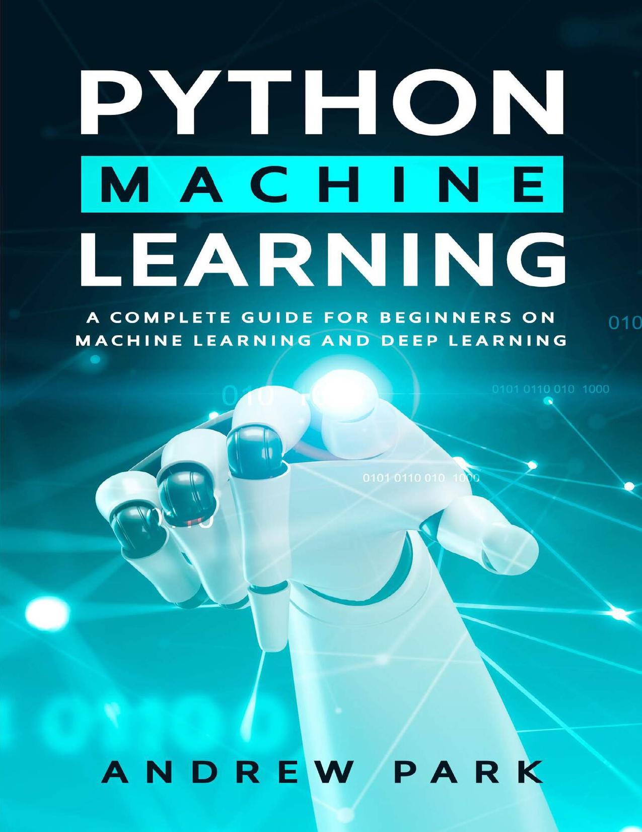 Python Machine Learning: A Complete Guide for Beginners on Machine Learning and Deep Learning with Python (Data Science Mastery Book 4) by Park Andrew