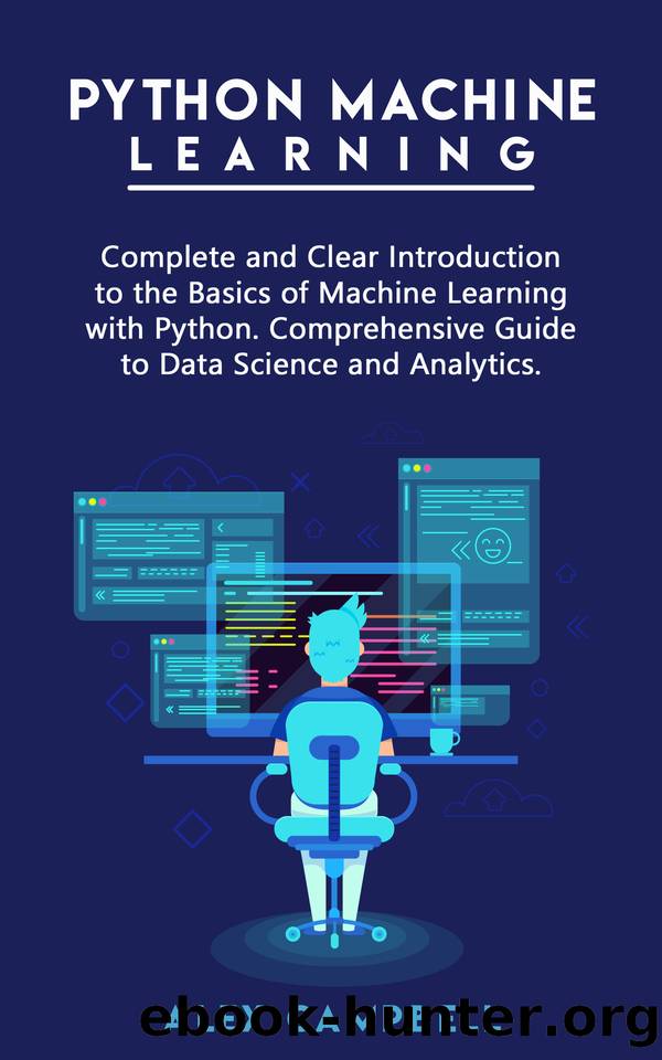 Python Machine Learning: Complete and Clear Introduction to the Basics of Machine Learning with Python. Comprehensive Guide to Data Science and Analytics. by Campbell Alex