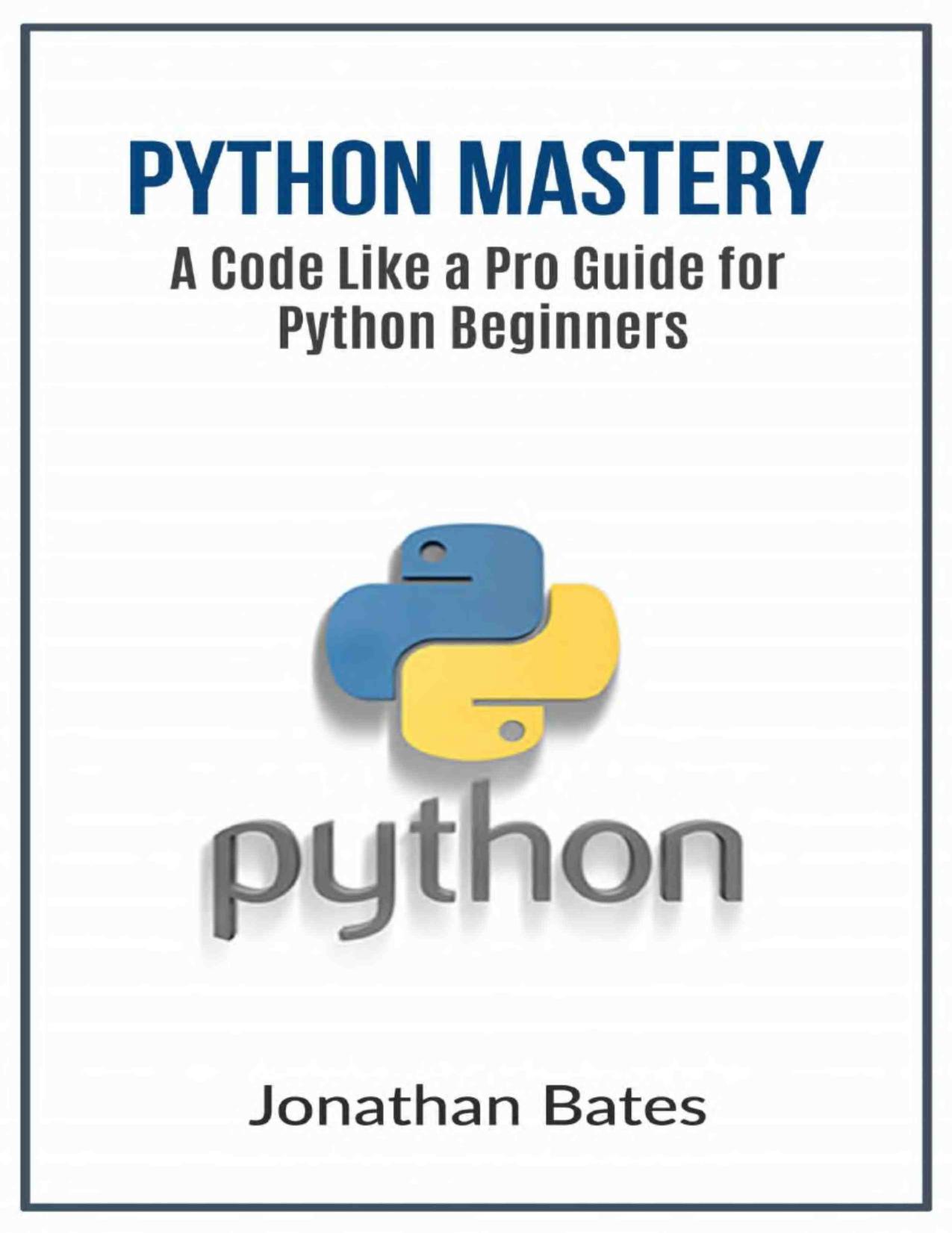 Python Mastery: A Code Like a Pro Guide for Python Beginners by Jonathan Bates