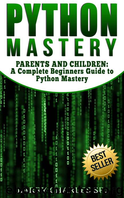 Python Mastery: PARENTS AND CHILDREN: A Complete Beginners Guide to Python Mastery (Programming Languages,Software Development,Web Development) by Larry Charles Sr