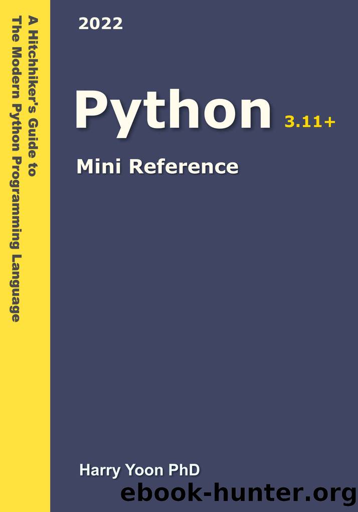 Python Mini Reference 2022: A Quick Guide to the Modern Python Programming Language for Busy Coders by Yoon Harry