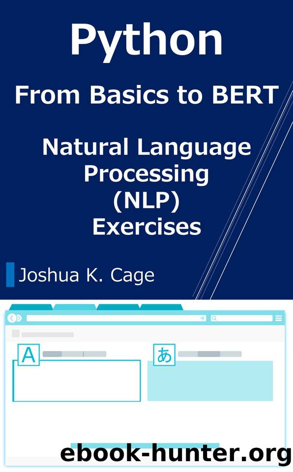 Python Natural Language Processing (NLP) Exercises : From Basics to BERT by Joshua K. Cage