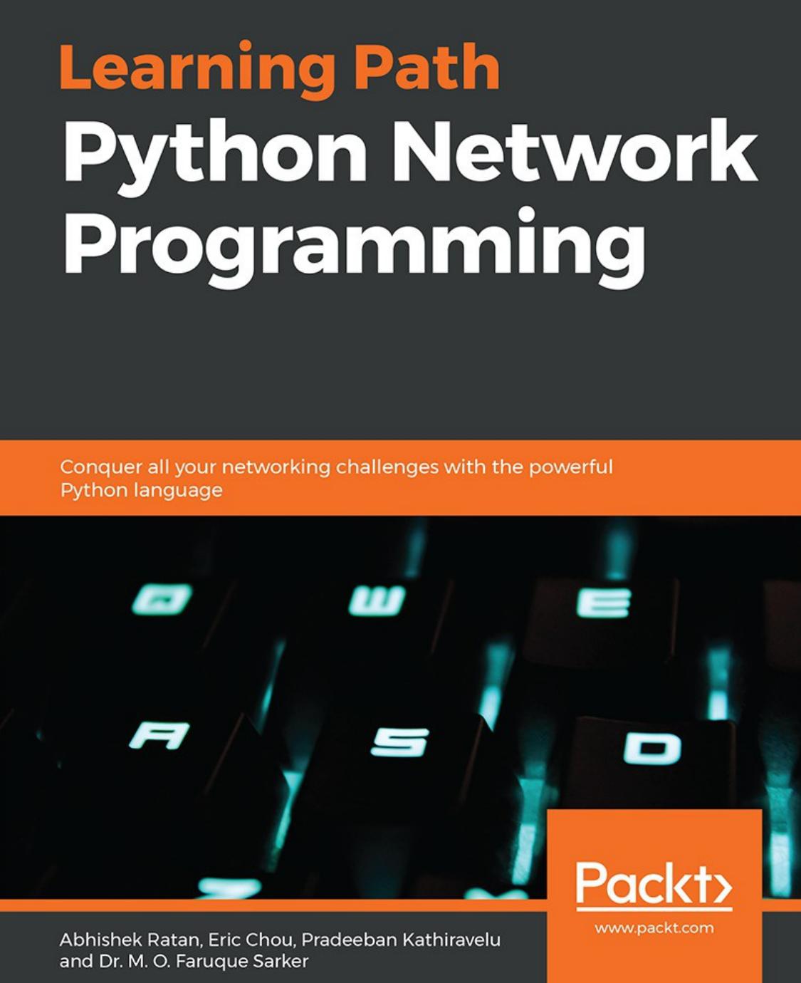 Python Network Programming: Conquer all your networking challenges with the powerful Python language by Abhishek Ratan Eric Chou Pradeeban Kathiravelu Dr. M. O. Faruque Sarker