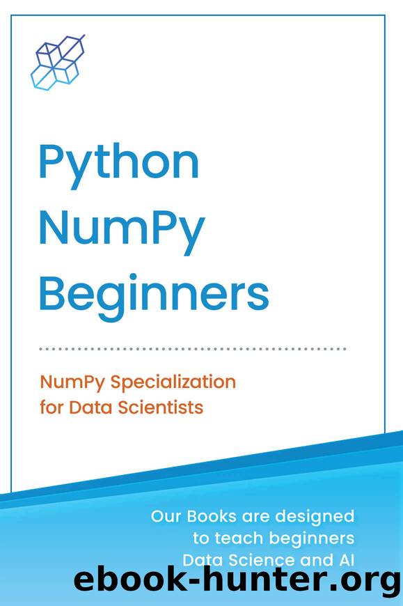 Python NumPy for Beginners: NumPy Specialization for Data Science (Python for Beginners in Data Science and Data Analysis Book 1) by Publishing AI