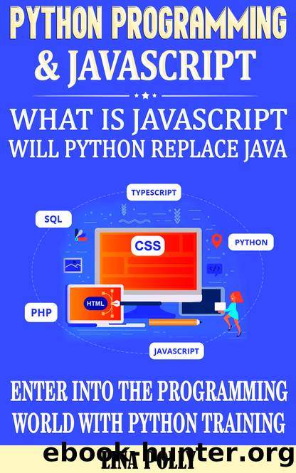 Python Programming & Javascript: What Is Javascript: Will Python Replace Java: Enter Into The Programming World With Python Training by LINA POLLY