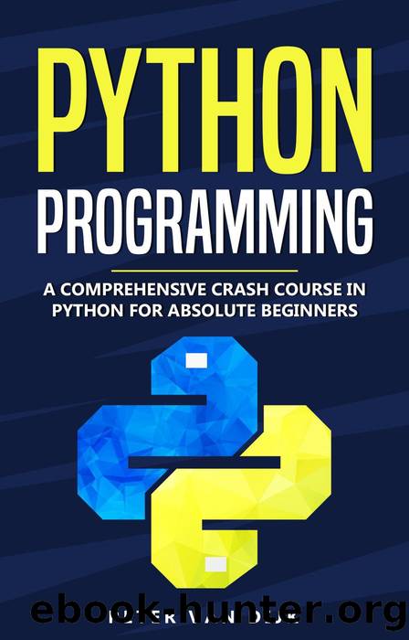 Python Programming : A Comprehensive Crash Course in Python for Absolute Beginners by Peter van Dijk