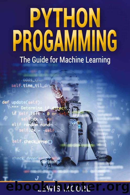 Python Programming : The Guide For Machine Learning (Computer Science, Programming, Technology, Language) by Lewis Moore
