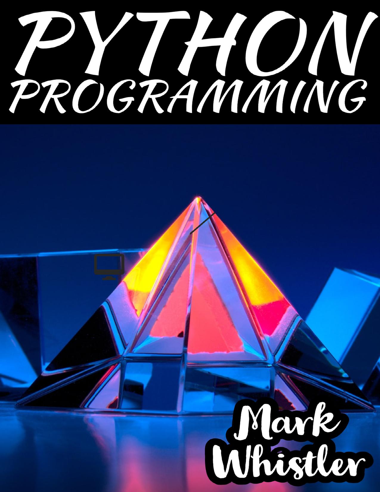Python Programming A Complete Overview to Master The Art of Data Science From Scratch Using Python for Business by Unknown