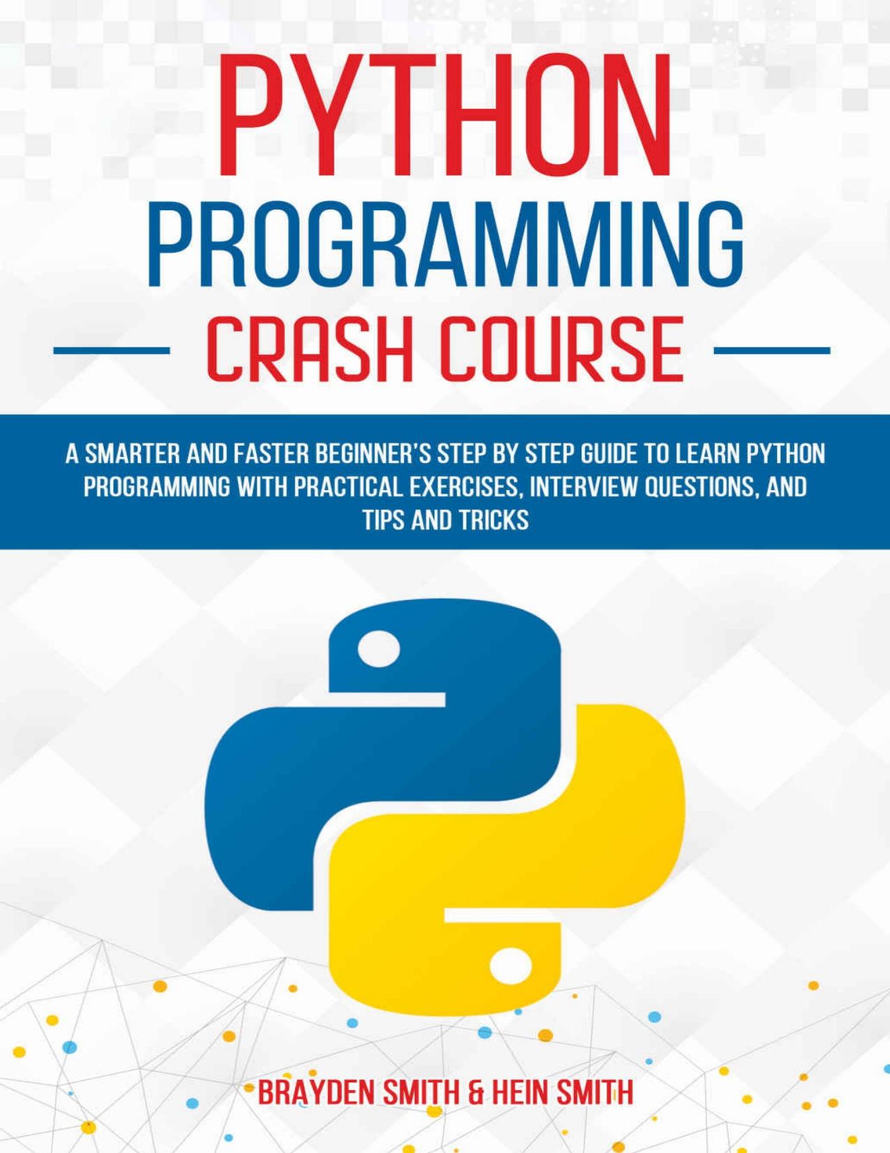 Python Programming Crash Course: A Smarter and Faster Beginner’s Step by Step Guide to Learn Python Programming with Practical by unknow