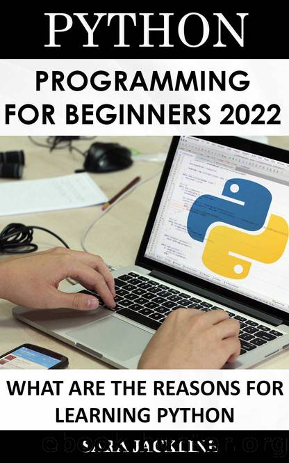 Python Programming For Beginners 2022: What Are The Reasons For Learning Python by JACKLINE SARA