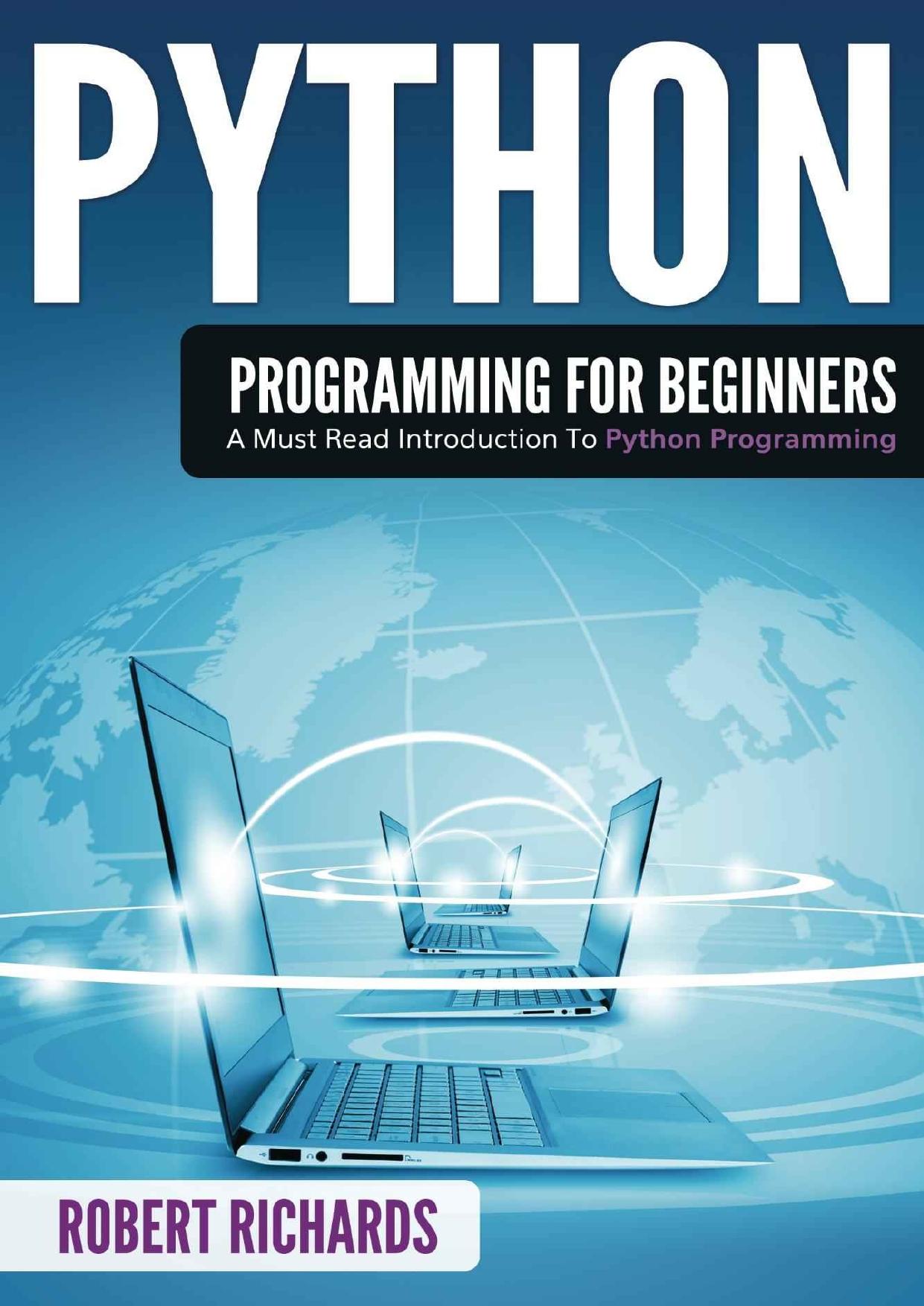 Python Programming For Beginners: A Must Read Introduction to Python Programming by Robert Richards