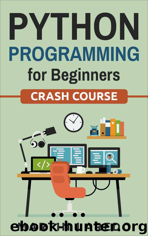 Python Programming For Beginners: Crash Course (Java, Python, C++, R, C) (Programming, Java Programming, C++ Programming, Python Programming, R Programming, C Programming, Book 2) by Martin Laredo