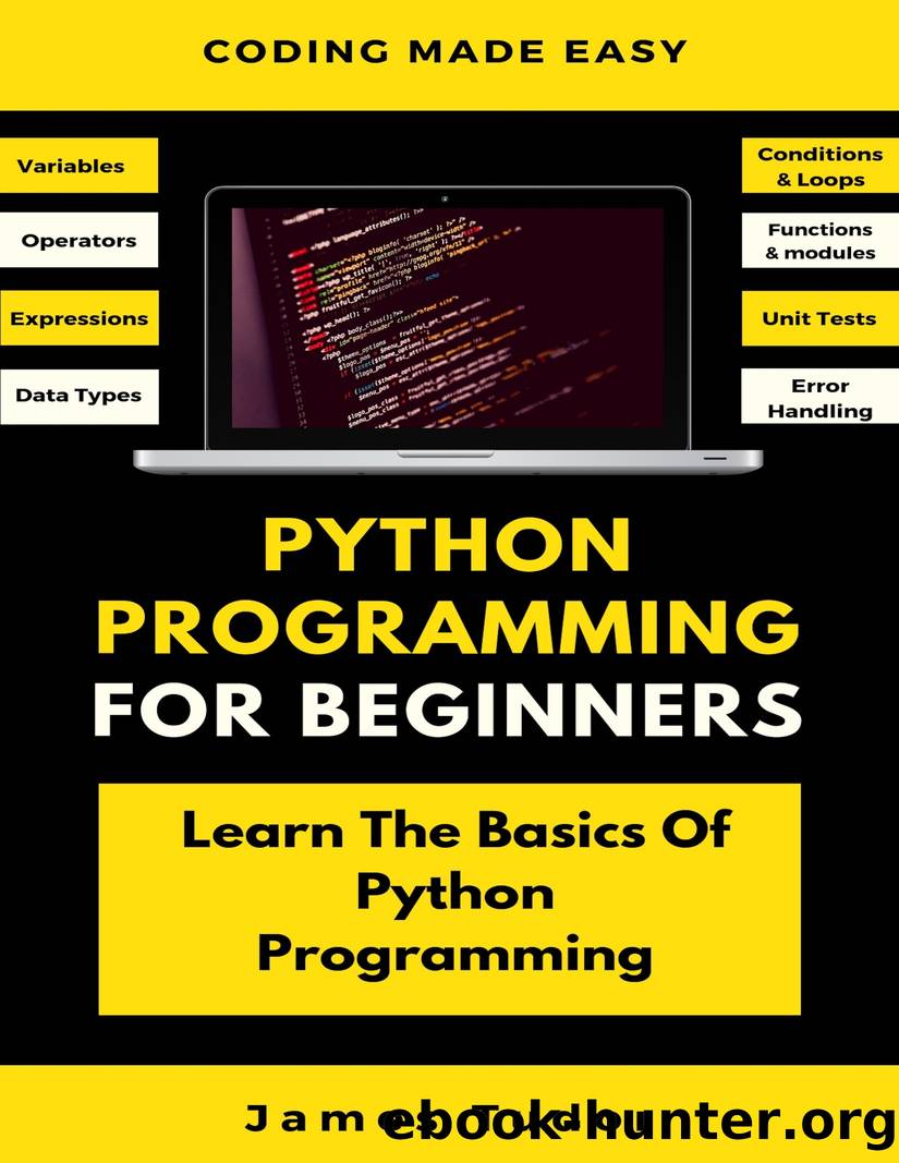 Python Programming For Beginners: Learn The Basics Of Python Programming (Python Crash Course, Programming for Dummies) by James Tudor