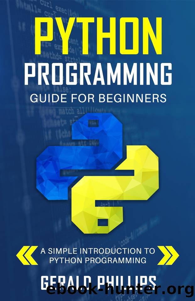 Python Programming Guide For Beginners: A Simple Introduction to Python Programming by Phillips Gerald