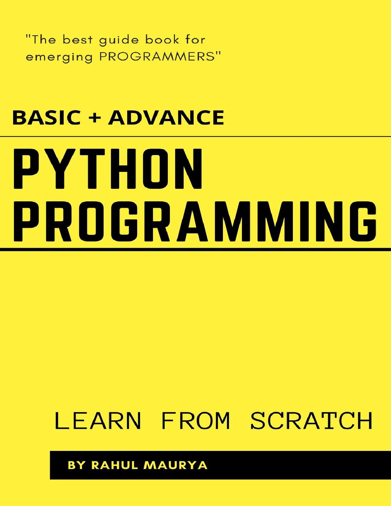 Python Programming Tutorials ( BASIC + ADVANCE ): Learn From Scratch With Examples by Maurya Rahul