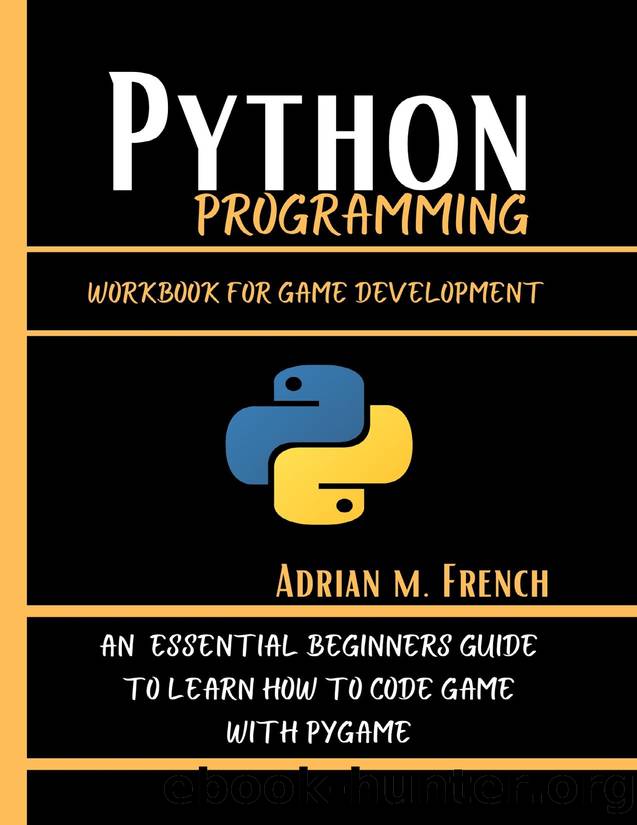 Python Programming Workbook For Game Development : An Essential Beginners Guide To Learn How To Code Game With Pygame by French Adrian M
