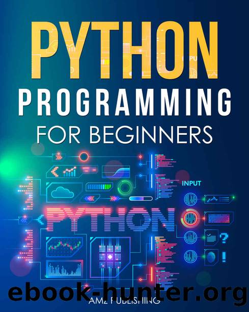Python Programming for Beginners : The Ultimate Guide for Beginners to Learn Python Programming: Crash Course on Python Programming for Beginners (Python Programming Books Book 1) by Publishing AMZ