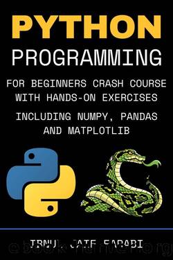 Python Programming for Beginners Crash Course with Hands-On Exercises, Including NumPy, Pandas and Matplotlib by Ibnul Jaif Farabi