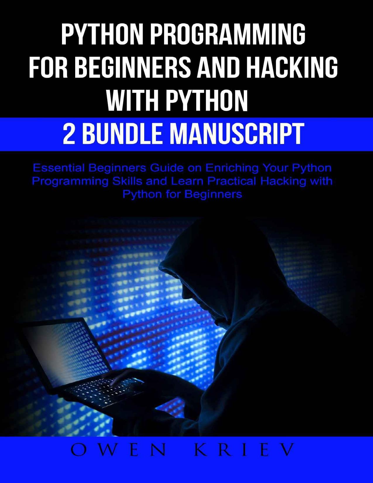 Python Programming for Beginners and Hacking with Python: 2 Bundle Manuscript by Owen Kriev