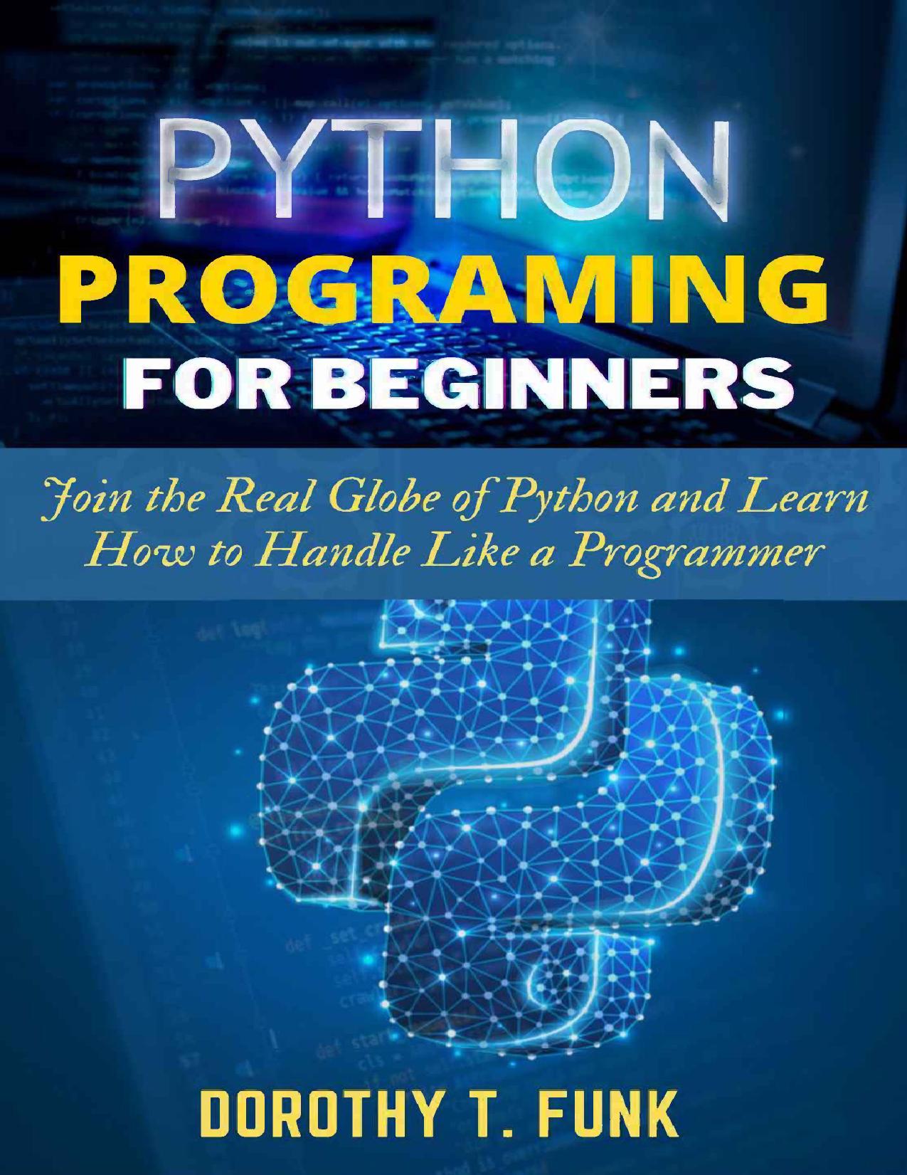 Python Programming for Beginners by Funk Dorothy T