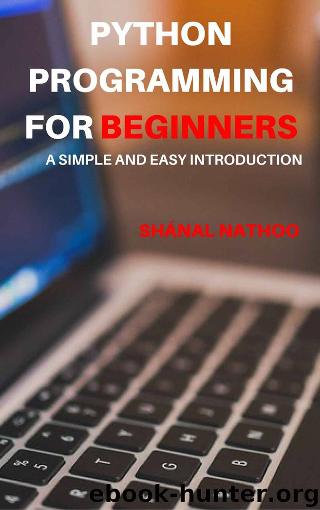 Python Programming for Beginners: A Simple and Easy Introduction by Shanal Nathoo