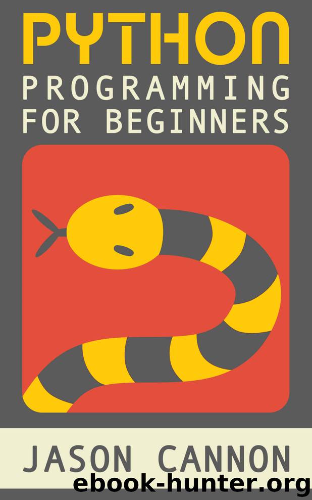 Python Programming for Beginners: An Introduction to the Python Computer Language and Computer Programming (Python, Python 3, Python Tutorial) by Jason Cannon