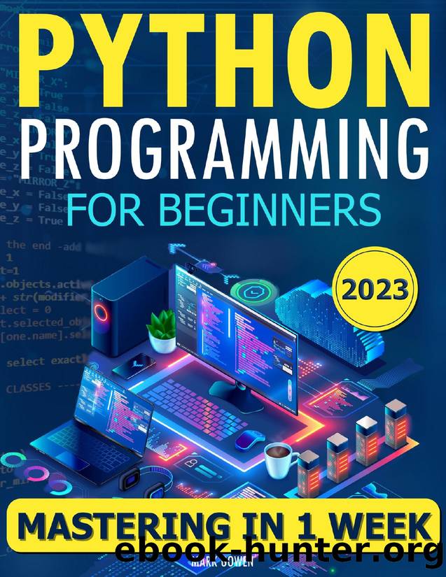Python Programming for Beginners: The Simplified Beginnerâs Guide to Mastering Python Programming in One Week. Learn Python Quickly with No Prior Experience. by Gowen Mark
