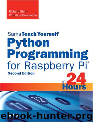 Python Programming for Raspberry Pi, Sams Teach Yourself in 24 Hours (Sams Teach Yourself -- Hours) by Richard Blum & Christine Bresnahan