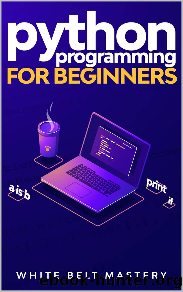 Python Programming for beginners: Learn Python in a step by step approach, Complete practical crash course to learn Python coding by White Belt Mastery