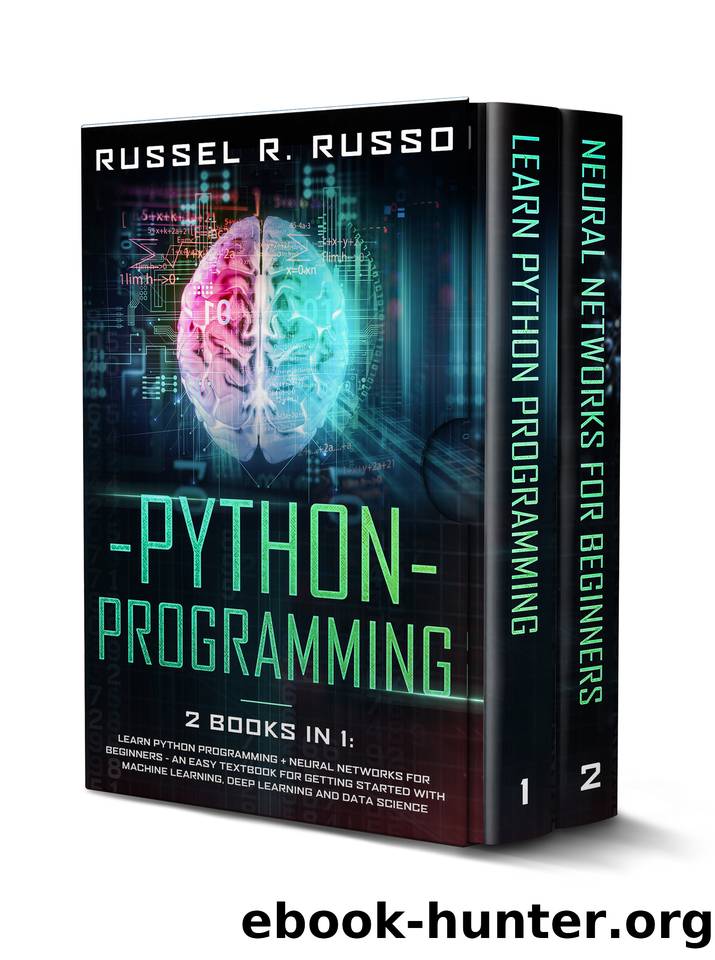 Python Programming: 2 books in 1: Learn Python Programming + Neural Networks for Beginners - An Easy Textbook for Getting Started with Machine Learning, ... Data Science (Artificial Intelligence 5) by Russel R. Russo