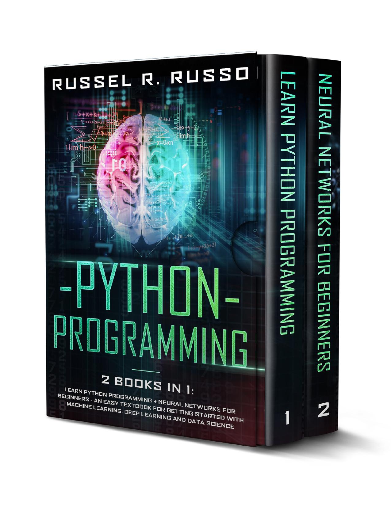 Python Programming: 2 books in 1: Learn Python Programming + Neural Networks for Beginners - An Easy Textbook for Getting Started with Machine Learning, ... Data Science (Artificial Intelligence 5) by Russo Russel R
