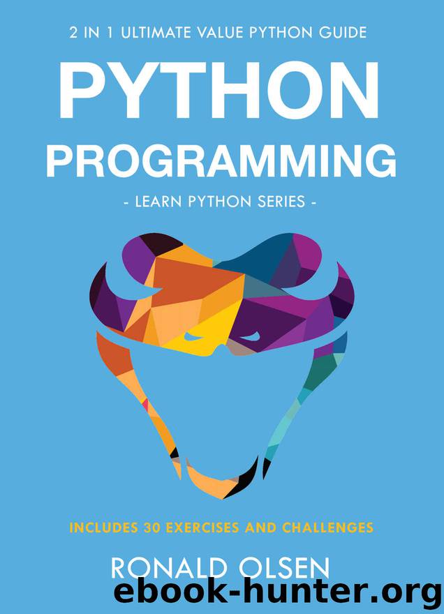Python Programming: 2 in 1 Ultimate Value Python Guide (Learn Python Series). 30 Exercises and Challenges INCLUDED! by Ronald Olsen
