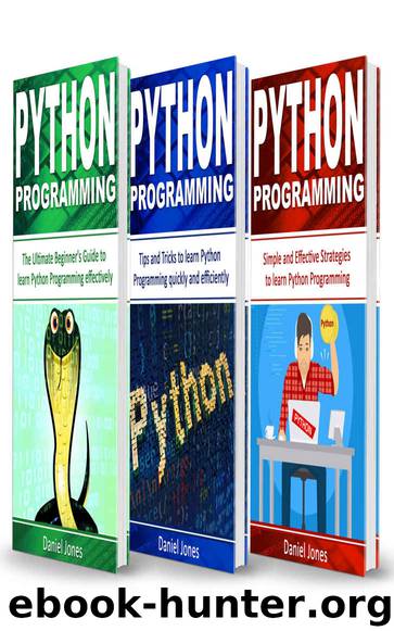Python Programming: 3 Books in 1- The Ultimate Beginner's Guide to Learn Python Programming Effectively + Tips and Tricks to learn Python Programming+ Strategies( Python Programming) by Daniel Jones