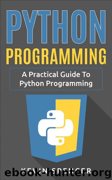 Python Programming: A Practical Guide To Python Programming by Kevin Spencer