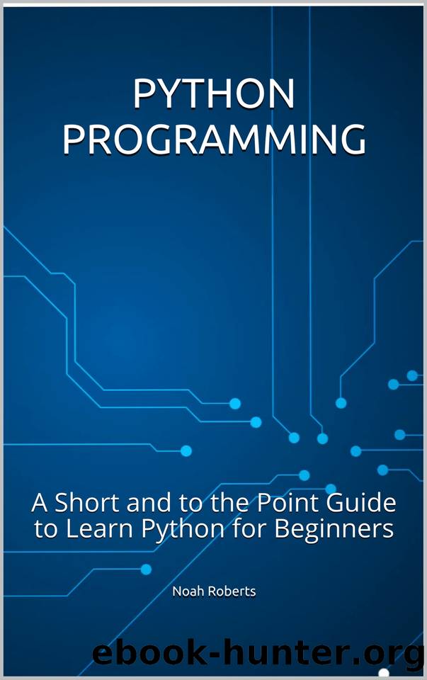 Python Programming: A Short and to the Point Guide to Learn Python for Beginners by Roberts Noah