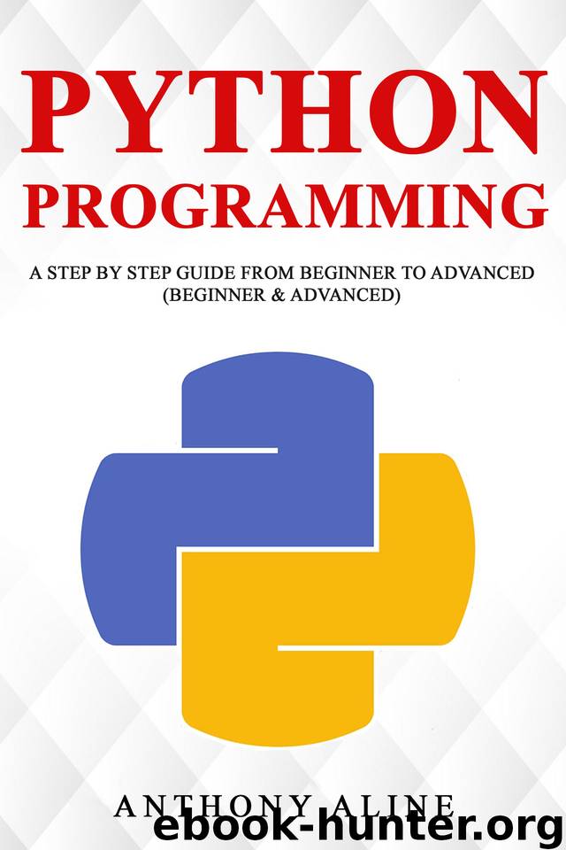 Python Programming: A Step By Step Guide from Beginner to Advanced (Beginner & Advanced) by Aline Anthony