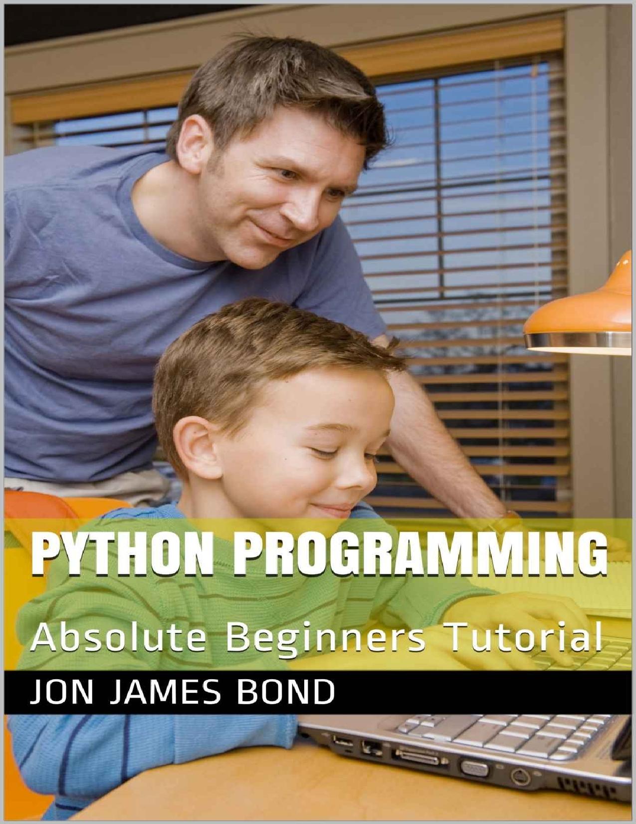 Python Programming: Absolute Beginners Tutorial by Jon James Bond