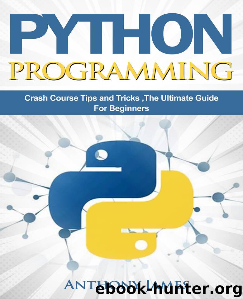 Python Programming: Crash Course Tips & Tricks The Ultimate Guide for Beginners by James Anthony