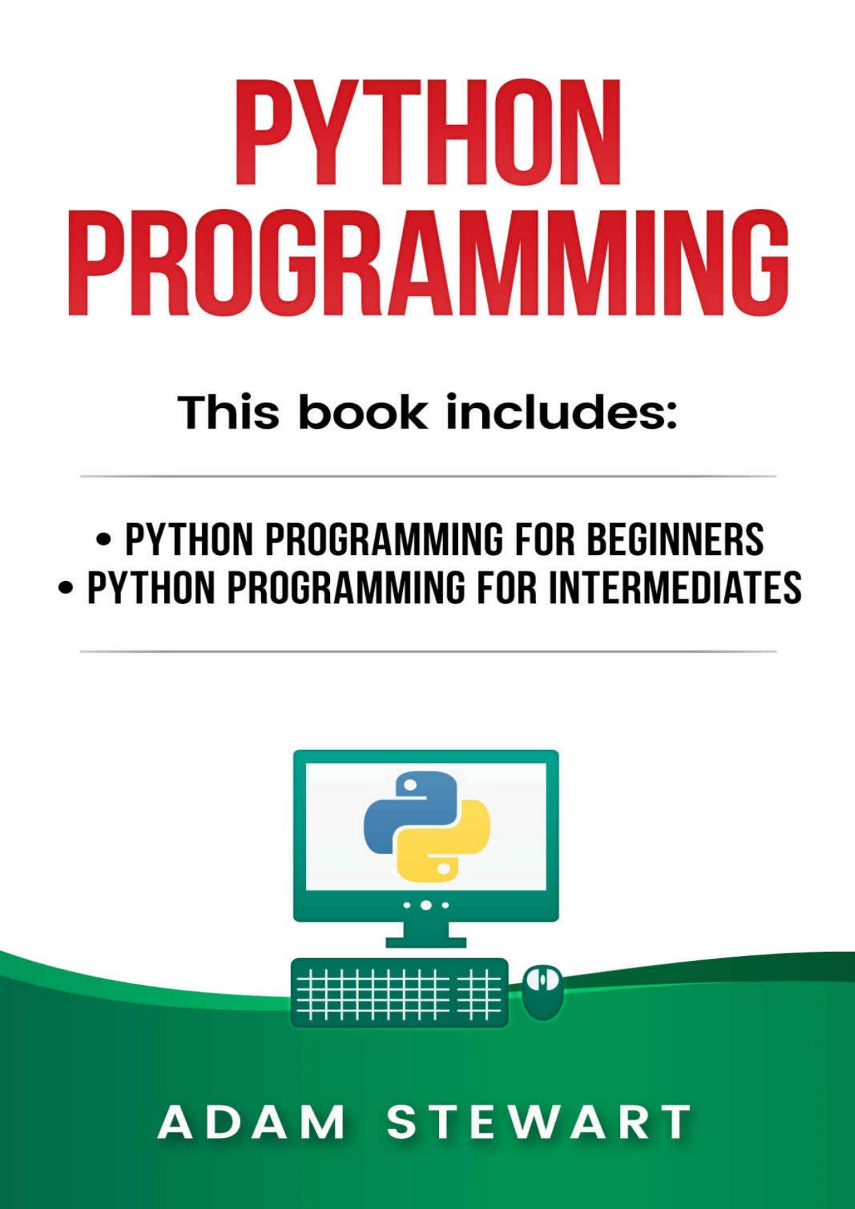 Python Programming: Python Programming for Beginners, Python Programming for Intermediates by Adam Stewart