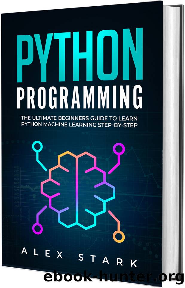 Python Programming: The Ultimate Beginners Guide to Learn Python Machine Learning Step-by-Step by Stark Alex