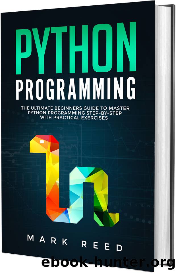 Python Programming: The Ultimate Beginners Guide to Master Python Programming Step-By-Step with Practical Exercises by Reed Mark