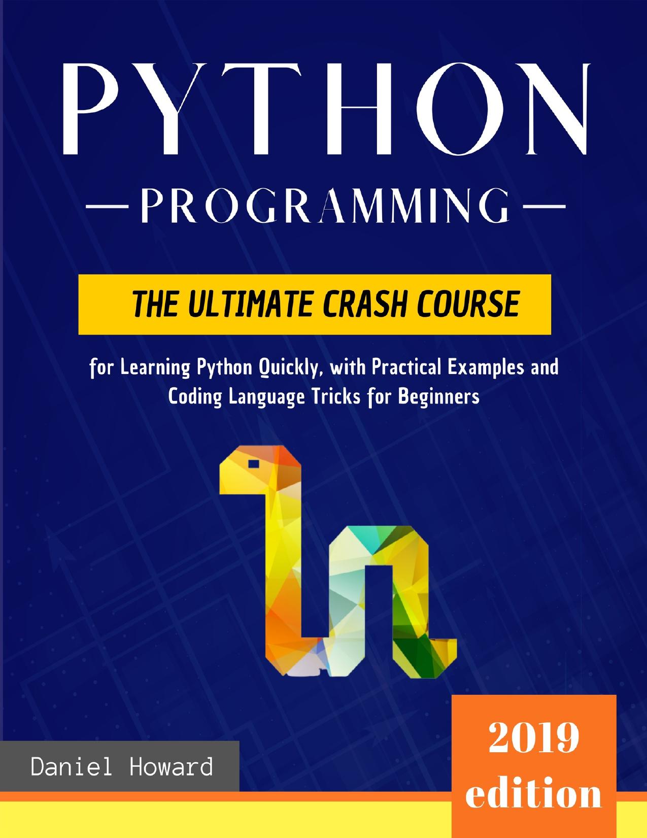 Python Programming: The Ultimate Crash Course for Learning Python Quickly, with Practical Examples and Coding Language Tricks for Beginners. Computer Programming for Data Science and Machine Learning by Howard Daniel