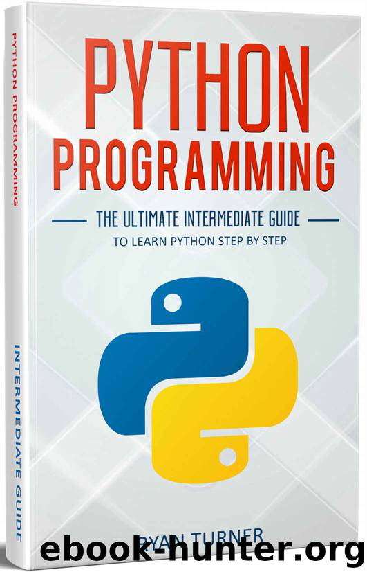 Python Programming: The Ultimate Intermediate Guide to Learn Python Step by Step by Ryan Turner