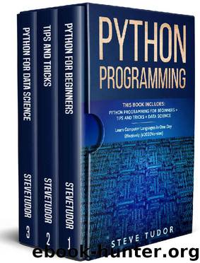 Python Programming: This Book Includes: Python Programming For Beginners + Tips And Tricks + Data Science Learn Computer Languages in One Day Effectively (#2020 Version) by Steve Tudor