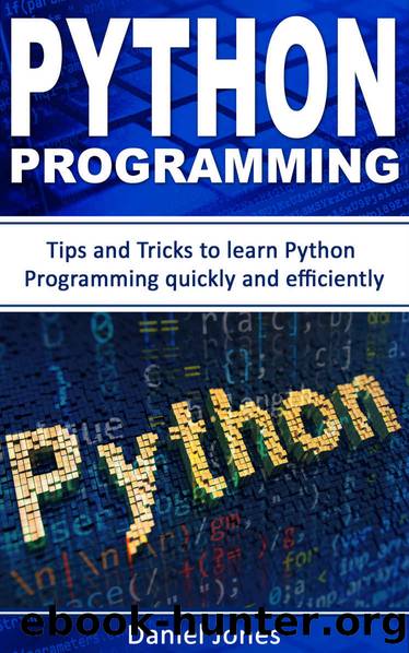 Python Programming: Tips and Tricks to Learn Python Programming quickly and efficiently( Learn Coding Fast, Python Programming, Essential Steps- Book 2) by Daniel Jones