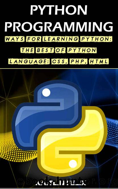 Python Programming: Ways For Learning Python: The Best Of Python Language: CSS, PHP, HTML by FELIX KAITLIN