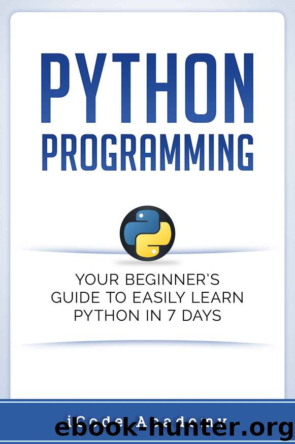 Python Programming: Your Beginner’s Guide To Easily Learn Python in 7 Days by iCode Academy