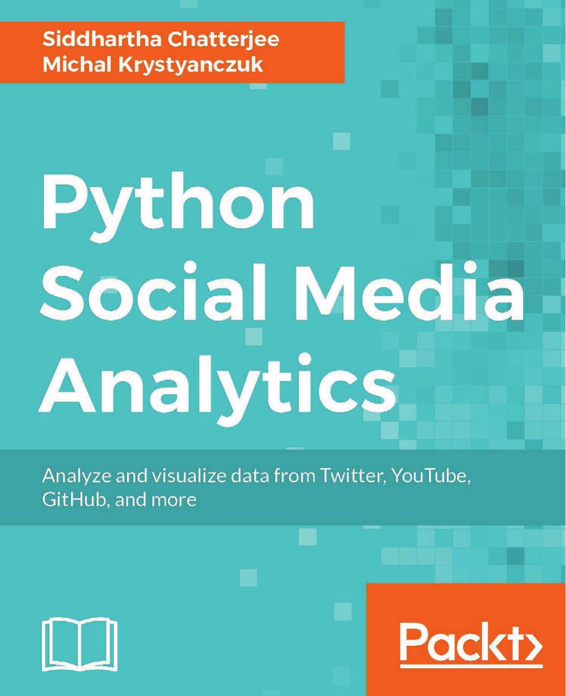 Python Social Media Analytics: Analyze and visualize data from Twitter, Youtube, GitHub, and more by Melliott