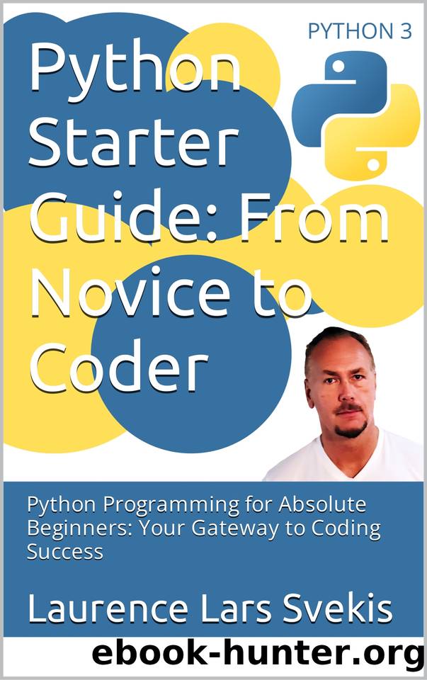 Python Starter Guide: From Novice to Coder: Python Programming for Absolute Beginners: Your Gateway to Coding Success by Svekis Sebastian & Svekis Laurence