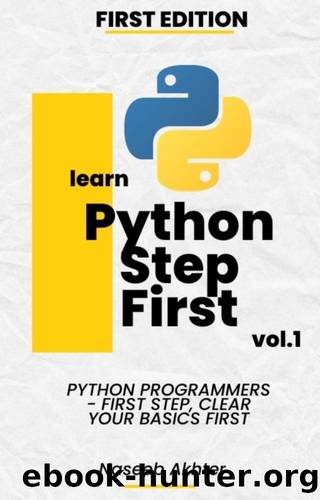 Python Step First: First step of Python program by Akhter Naseeb
